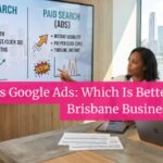 SEO vs Google Ads Which Is Better for Brisbane Businesses